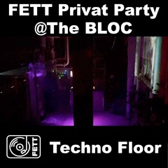 FETT Privat Party @ The BLOC - Techno Floor
