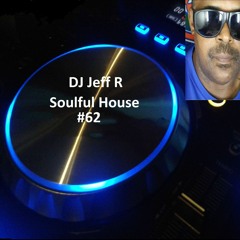 DJ Jeff R Soulful House #62