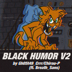 Black Humor V2 (ft. ‪Breath_Sans‬ ) - The Basement Show V2.6 OST