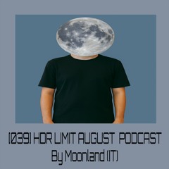 [039] HDR LIMIT AUGUST PODCAST By Moonland (IT)