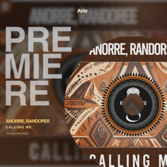 AHU PREMIERE: Anorre, Randoree - Calling Me (Original Mix) [Kitisuru]