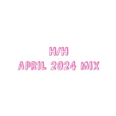 April 2024 Mix - H/H
