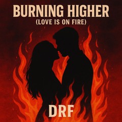 Burning Higher (Love is on Fire)