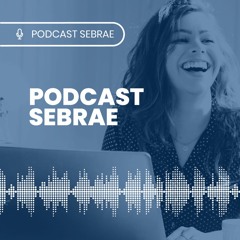 Podcast Sebrae