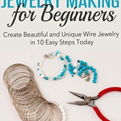 [Read] EBOOK 📭 Wire Jewelry Making for Beginners: Create Beautiful and Unique Wire J