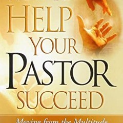 [READ] EPUB 📮 How to Help Your Pastor Succeed: Moving from the Multitude to the Inne