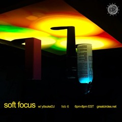 Soft Focus w/ yōsukeDj - 06Feb2024