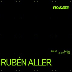 PULSE RADIO SHOW 013 - RUBEN ALLER