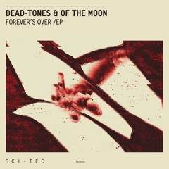 Premiere: Dead-Tones & Of The Moon - Forever Is Over [SCI+TEC]