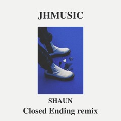 숀 (SHAUN) - 닫힌엔딩 (Closed Ending) (JHMUSIC Remix) 저작권 재업 😢