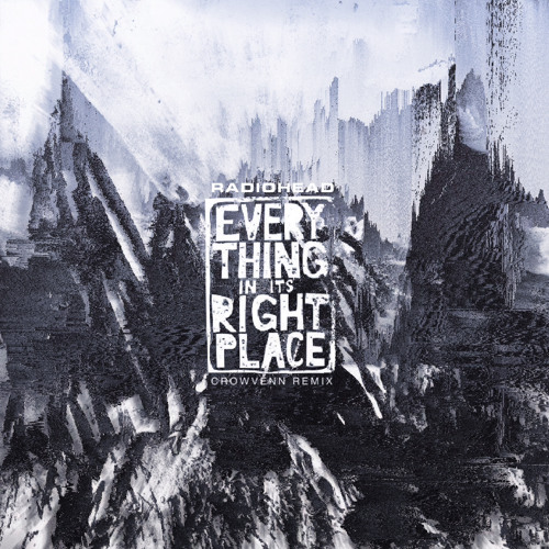 Radiohead - Everything In Its Right Place (Crowvenn Remix)