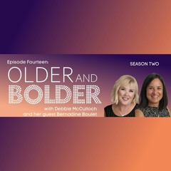 Older And Bolder Season 2 Episode 14: The Logan Boulet Effect with Bernadine Boulet