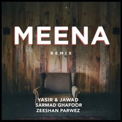 YASIR & JAWAD, SARMAD GHAFOOR & ZEESHAN PARWEZ - Meena (Zeeshan Parwez remix)
