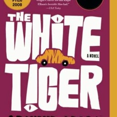 ACCESS KINDLE 📗 The White Tiger: A Novel by  Aravind Adiga PDF EBOOK EPUB KINDLE