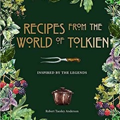 [PDF] ✔️ eBooks Recipes from the World of Tolkien: Inspired by the Legends (Literary Cookbooks) Eboo