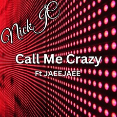 NickJC Call Me Crazy Ft JaeeJaee