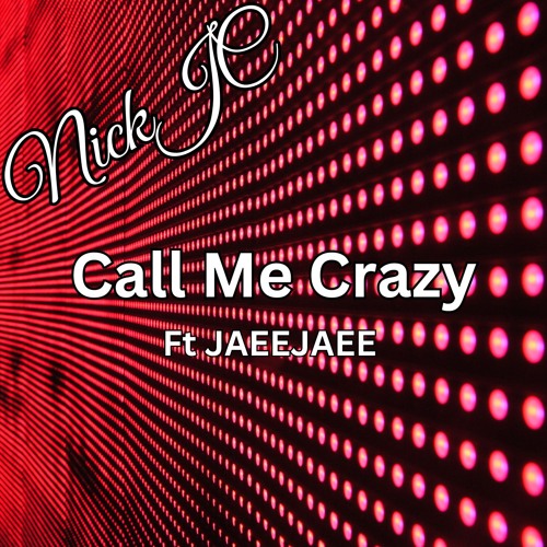 NickJC Call Me Crazy Ft JaeeJaee