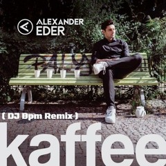 Alexander Eder - Kaffee ( DJ Bpm Remix )