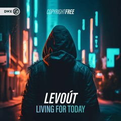 Levoút - Living For Today (DWX Copyright Free)