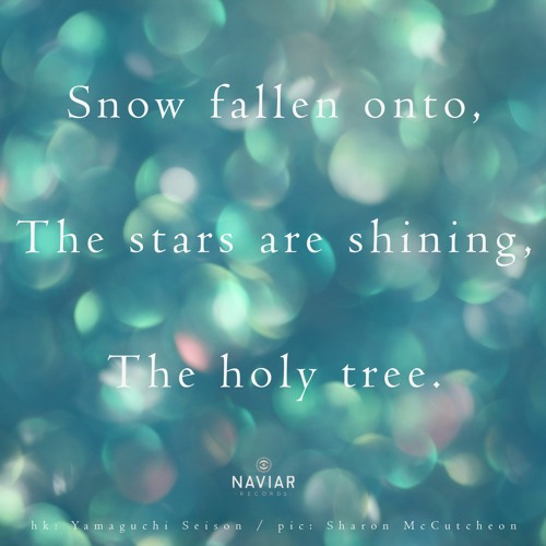 haiku #416: Snow fallen onto, / The stars are shining, / The holy tree.