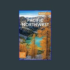 {ebook} ⚡ Fodor's Pacific Northwest: Portland, Seattle, Vancouver, & the Best of Oregon and Washin