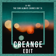 a-ah - The Sun Always Shines on T.V. (Creange Edit)