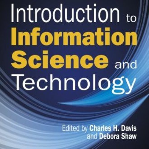 Access [EBOOK EPUB KINDLE PDF] Introduction to Information Science and Technology (ASIS&T Monograph)