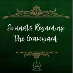 45. Sunnats Regarding the Graveyard