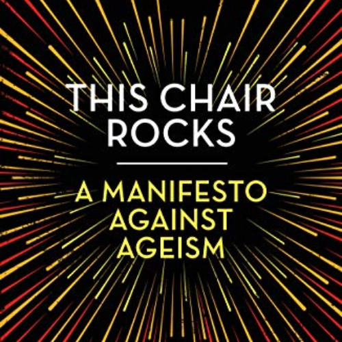 DOWNLOAD EPUB 💛 This Chair Rocks: A Manifesto Against Ageism by  Ashton Applewhite P