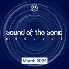 Sound Of The Sonic Podcast - March 2024