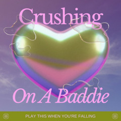 Crushing On A Baddie
