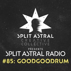 Split Astral Radio #85: goodgoodrum