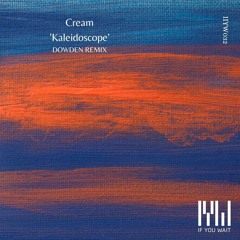 PREMIERE: Cream (PL) - Kaleidoscope (Dowden Remix) [If You Wait Music]