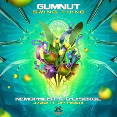 Jazz It Up(Swing Thing - Gumnut) RMX By Nemophilist & D - Lysergic (OUT ON THE 17/11