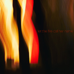 Let the fire call her name (feat.Cxlxstical)