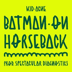 BATMAN ON HORSEBACK (Prod. SPECTACULAR DIAGNOSTICS)
