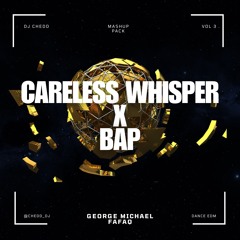 Careless Whisper X BAP (CHEDD Edit) [FREE DOWNLOAD]