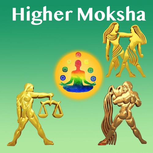 Higher Moksha- Gemini, Libra, Aquarius
