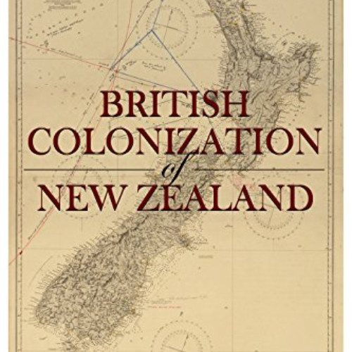 [Get] KINDLE 📄 The British Colonization of New Zealand: The History of New Zealand f