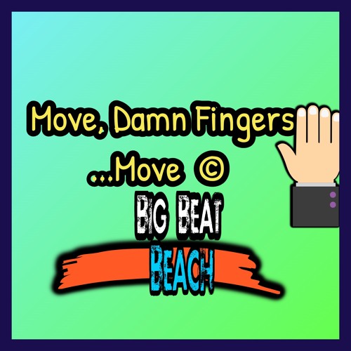 Move, Damn Fingers, Move  ©