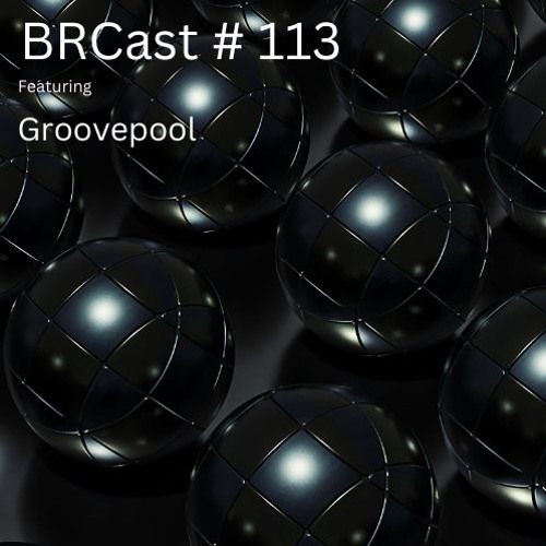 BRCast #113 - Groovepool