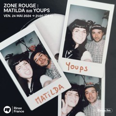 Zone Rouge : Matilda b2b Youps - 24 Mai 2024