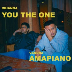 RIHANNA - YOU THE ONE BY VANDRA (AMAPIANO VERSION)