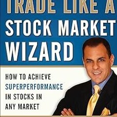 [@ Trade Like a Stock Market Wizard: How to Achieve Super Performance in Stocks in Any Market E
