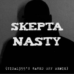 Skepta - Nasty (TIDAL355's Waved Off Remix)
