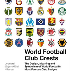 Get KINDLE 📧 World Football Club Crests: The Design, Meaning and Symbolism of World