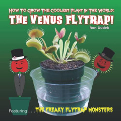 Get PDF 💓 How To Grow The Coolest Plant In The World: The Venus Flytrap! by  Ronald