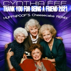 Cynthia Fee - Thank You For Being A Friend 2021 (HUFFNPOOF's Cheesecake REMIX)