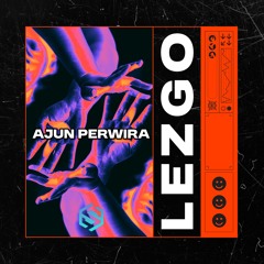 Ajun Perwira - LEZGO (Original Mix)