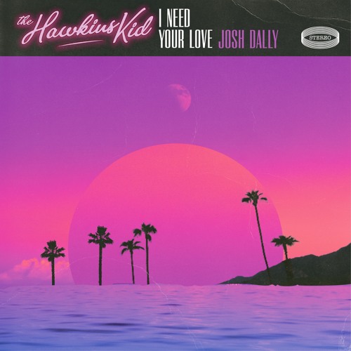 The Hawkins Kid x Josh Dally - I Need Your Love